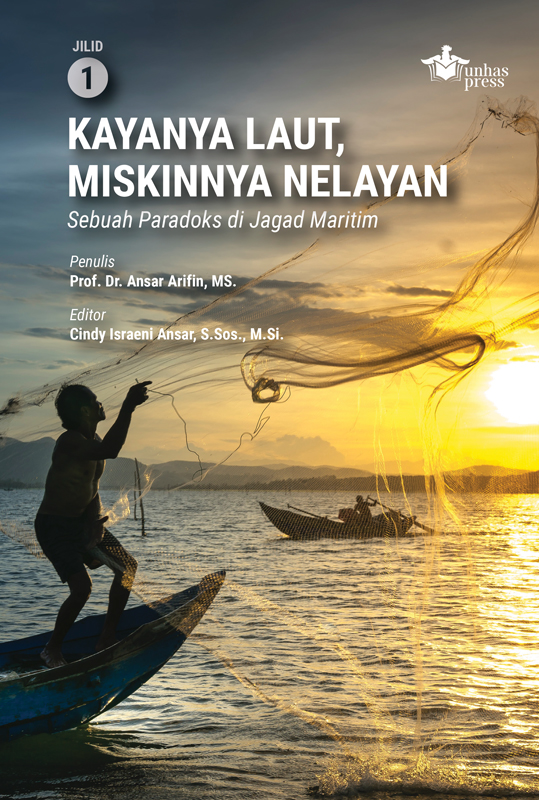Kayanya Laut Miskinnya Nelayan: Sebuah Paradoks di Jagad Maritim, Jilid 1